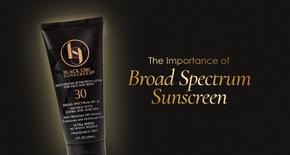 The Importance Of Broad Spectrum Sunscreen | Black Girl Sunscreen